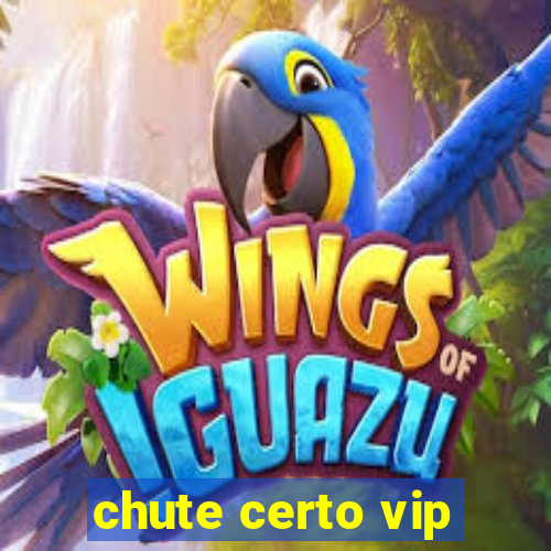 chute certo vip